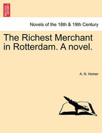 Cover image for The Richest Merchant in Rotterdam. a Novel.