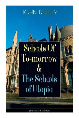 Cover image for Schools Of To-morrow & The Schools of Utopia (Illustrated Edition): A Case for Inclusive Education from the Renowned Philosopher, Psychologist & Educational Reformer of 20th Century