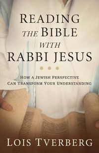 Cover image for Reading the Bible with Rabbi Jesus: How a Jewish Perspective Can Transform Your Understanding