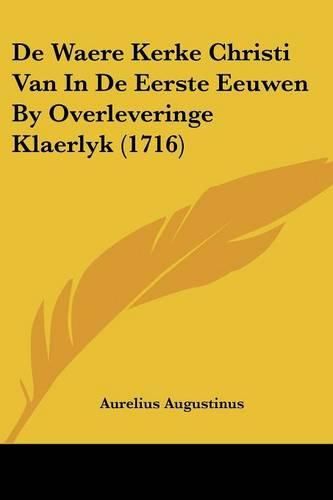 Cover image for de Waere Kerke Christi Van in de Eerste Eeuwen by Overleveringe Klaerlyk (1716)