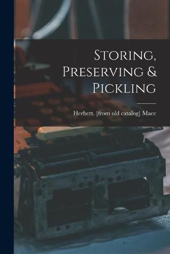 Cover image for Storing, Preserving & Pickling