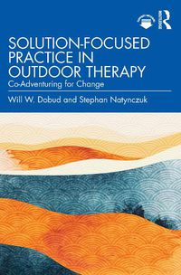 Cover image for Solution-Focused Practice in Outdoor Therapy: Co-Adventuring for Change