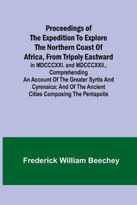 Cover image for Proceedings of the expedition to explore the northern coast of Africa, from Tripoly eastward