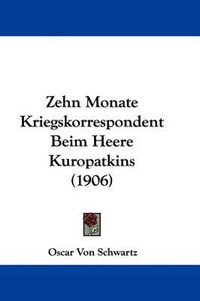Cover image for Zehn Monate Kriegskorrespondent Beim Heere Kuropatkins (1906)