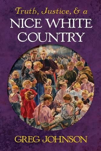 Cover image for Truth, Justice, and a Nice White Country