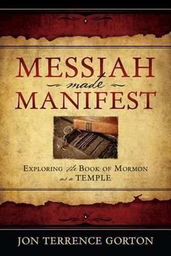 Cover image for Messiah Made Manifest: Exploring the Book of Mormon as a Temple