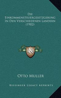 Cover image for Die Einkommensteuergesetzgebung in Den Verschiedenen Landern (1902)