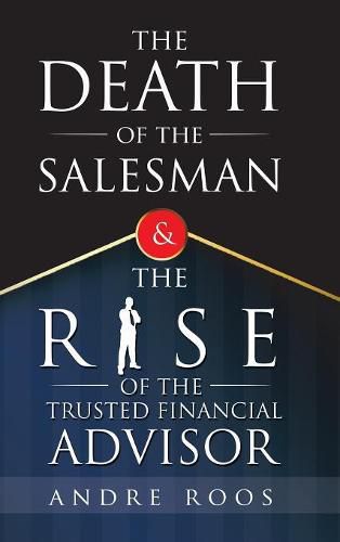 Cover image for The Death of the Salesman and the Rise of the Trusted Financial Advisor
