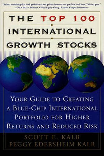 Cover image for The Top 100 International Growth Stocks: Your Guide to Creating a Blue-Chip International Portfolio for Higher Returns and Reduced Risk