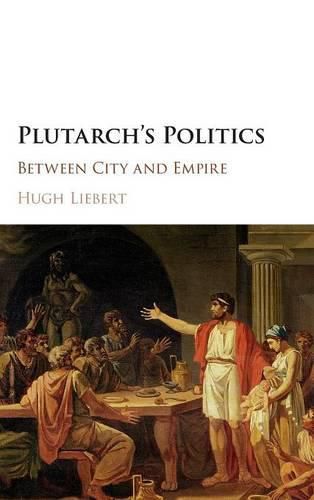 Cover image for Plutarch's Politics: Between City and Empire