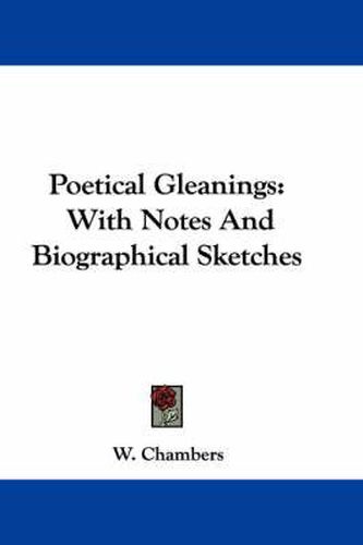 Cover image for Poetical Gleanings: With Notes and Biographical Sketches