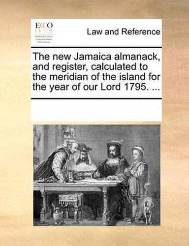 Cover image for The New Jamaica Almanack, and Register, Calculated to the Meridian of the Island for the Year of Our Lord 1795. ...