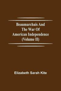 Cover image for Beaumarchais and the War of American Independence (Volume II)