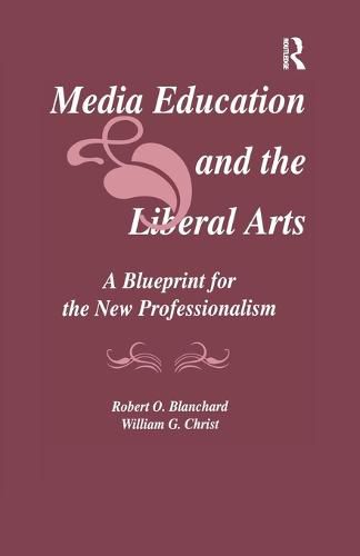 Cover image for Media Education and the Liberal Arts: A Blueprint for the New Professionalism