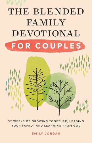 Cover image for The Blended Family Devotional for Couples: 52 Weeks of Growing Together, Leading Your Family, and Learning from God