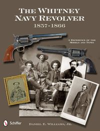 Cover image for Whitney Navy Revolver: A Reference of the Models and Types, 1857-1866