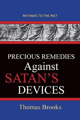 Precious Remedies Against Satan's Devices: Pathways To The Past