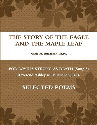 Cover image for The Story of the Eagle and the Maple Leaf for Love is Strong as Death (Song 8) Rev. Ashley McDonald Buchanan, D.D. Poems