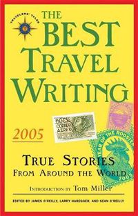 Cover image for The Best Travel Writing 2005: True Stories from Around the World