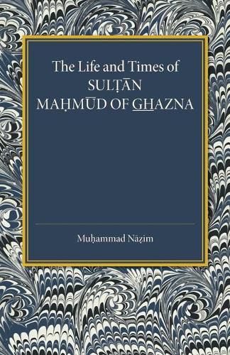 Cover image for The Life and Times of Sultan Mahmud of Ghazna