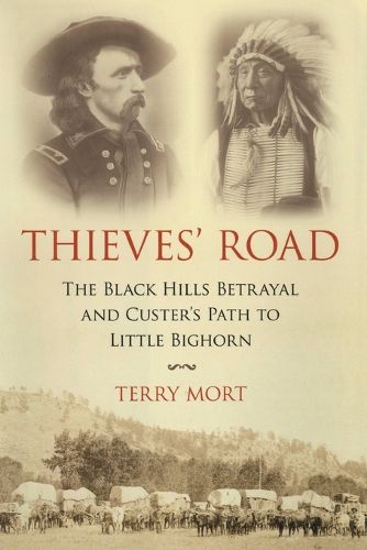 Cover image for Thieves' Road: The Black Hills Betrayal and Custer's Path to Little Bighorn