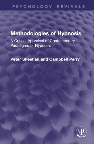 Methodologies of Hypnosis (Psychology Revivals): A Critical Appraisal of Contemporary Paradigms of Hypnosis