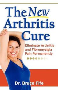 Cover image for NEW Arthritis Cure: Eliminate Arthritis & Fibromyalgia Pain Permanently