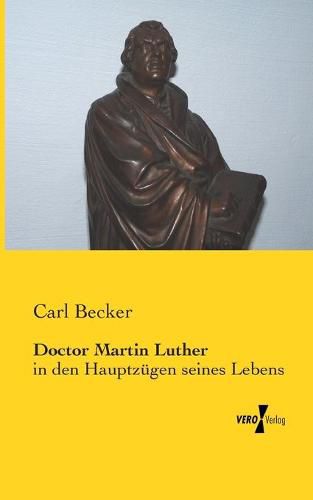 Cover image for Doctor Martin Luther: in den Hauptzugen seines Lebens