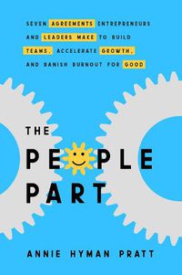 Cover image for The People Part: Seven Agreements Entrepreneurs and Leaders Make to Build Teams, Accelerate Growth, and Banish Burnout for Good