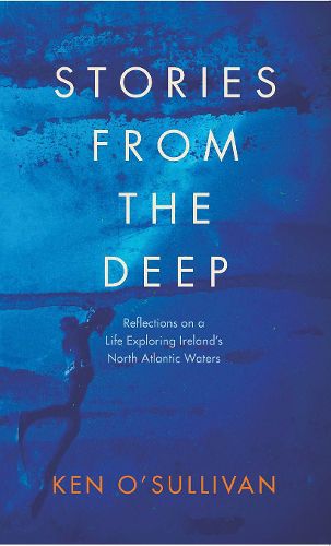 Cover image for Stories From the Deep: Reflections on a Life Exploring Ireland's North Atlantic Waters