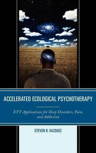 Cover image for Accelerated Ecological Psychotherapy: ETT Applications for Sleep Disorders, Pain, and Addiction