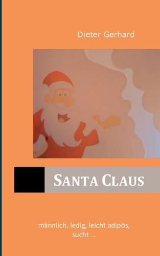 Santa Claus: mannlich, ledig, leicht adipoes, sucht...