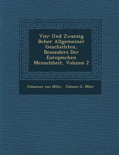 Cover image for Vier Und Zwanzig B Cher Allgemeiner Geschichten, Besonders Der Europ Ischen Menschheit, Volume 2