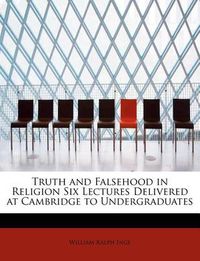 Cover image for Truth and Falsehood in Religion Six Lectures Delivered at Cambridge to Undergraduates