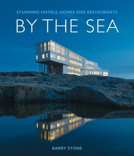 By the Sea: Stunning Hotels, Homes and Restaurants