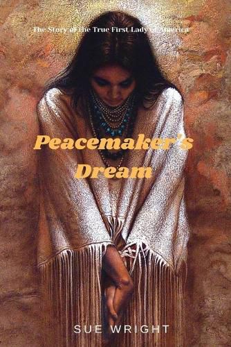 Cover image for Peacemaker's Dream: The Story of the True First Lady of America