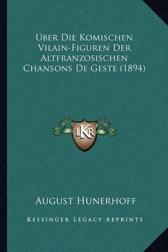 Cover image for Uber Die Komischen Vilain-Figuren Der Altfranzosischen Chansons de Geste (1894)