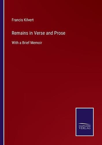 Cover image for Remains in Verse and Prose: With a Brief Memoir