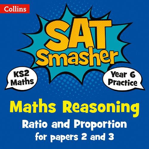 Year 6 Maths Reasoning - Ratio and Proportion for papers 2 and 3: For the 2020 Tests