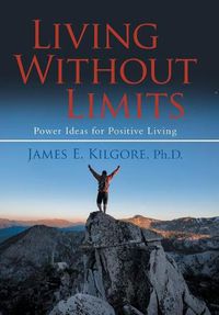 Cover image for Living Without Limits: Power Ideas for Positive Living