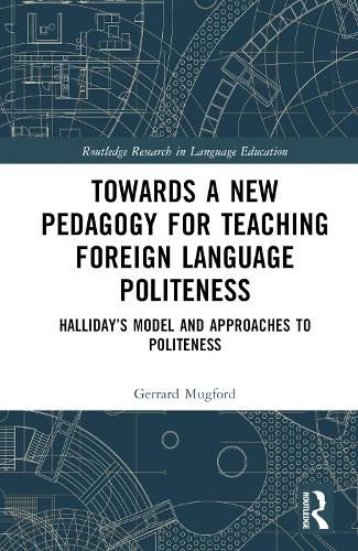 Cover image for Towards a New Pedagogy for Teaching Foreign Language Politeness: Halliday's Model and Approaches to Politeness