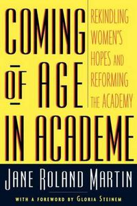 Cover image for Coming of Age in Academe: Rekindling Women's Hopes and Reforming the Academy