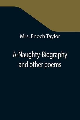 Cover image for A-Naughty-Biography and other poems
