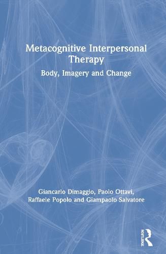 Cover image for Metacognitive Interpersonal Therapy: Body, Imagery and Change