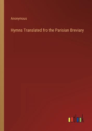 Cover image for Hymns Translated fro the Parisian Breviary