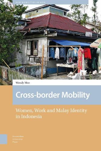 Cover image for Cross-border Mobility: Women, Work and Malay Identity in Indonesia