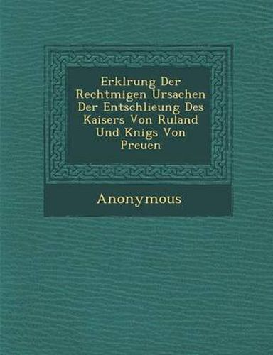 Cover image for Erkl Rung Der Rechtm Igen Ursachen Der Entschlie Ung Des Kaisers Von Ru Land Und K Nigs Von Preu En