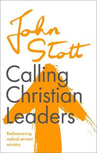Cover image for Calling Christian Leaders: Rediscovering radical servant ministry