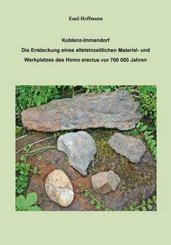 Cover image for Emil Hoffmann: Koblenz - Immendorf: Die Entdeckung eines altsteinzeitlichen Material- und Werkplatzes des Homo errectus vor 700000 Jahren