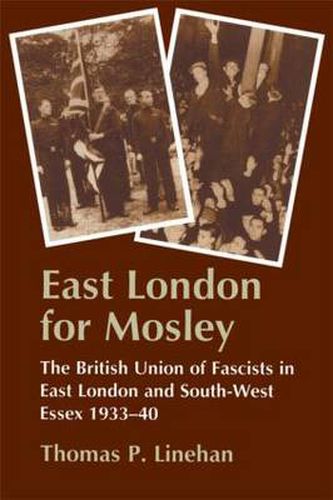 Cover image for East London for Mosley: The British Union of Fascists in East London and South-West Essex 1933-40